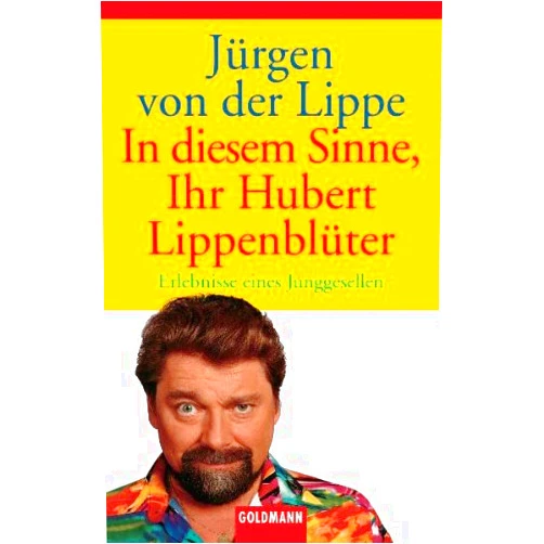 German Edition by Jürgen von der Lippe (Author) In diesem Sinne, Ihr Hubert Lippenblüter