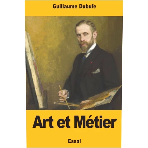 Guillaume Dubufe Art et Métier (French Edition)