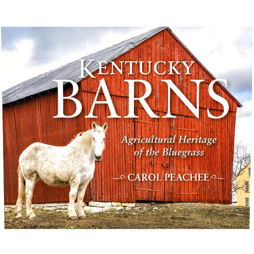Carol Peachee,Janie-Rice Brother Kentucky Barns: Agricultural Heritage of the Bluegrass