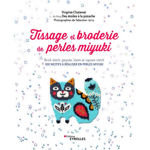 French Edition by Virginie Chatenet (Author) Tissage et broderie de perles miyuki: Brick stitch, peyote, loom et square stich - 100 motifs à réaliser en perles Miyuki
