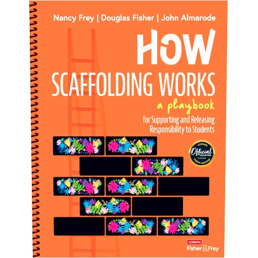 Nancy Frey,Douglas Fisher,John T. Almarode How Scaffolding Works: A Playbook for Supporting and Releasing Responsibility to Students