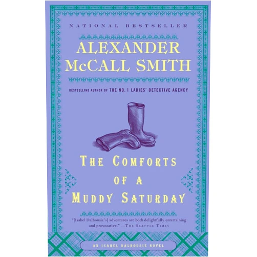 Alexander McCall Smith The Comforts of a Muddy Saturday (Isabel Dalhousie Series)