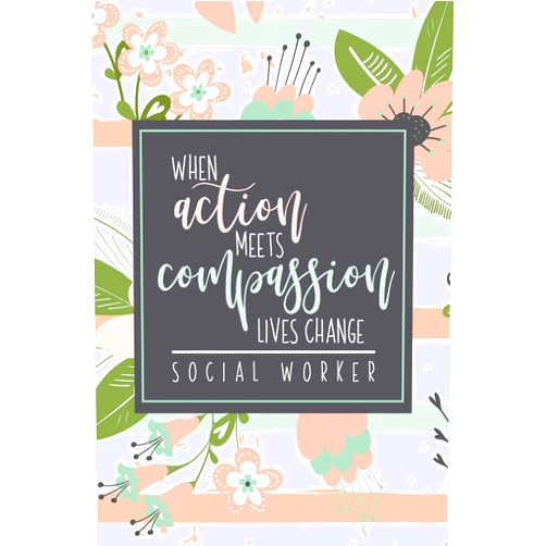 Happiest Social Workers When Action Meets Compassion Lives Change Social Worker: A Social Work Gift Notebook To Show Appreciation