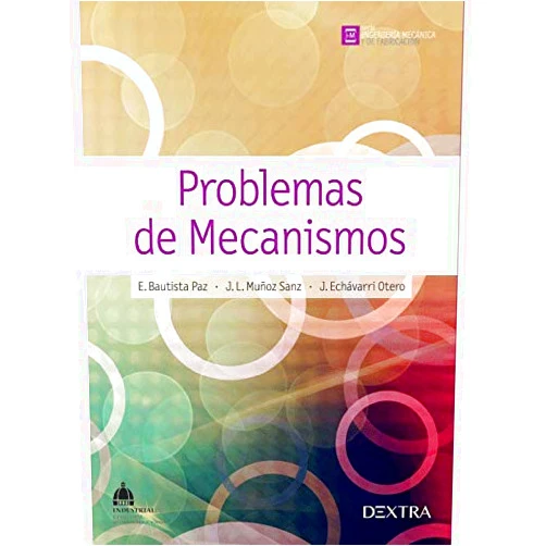 Spanish Edition by Emilio Bautista Paz (Author), Jose Luis Muñoz Sanz (Author), Javier Echávarri Otero (Author) & 0 more Problemas de Mecanismos (Ingeniería Mecánica y de Fabricación) (Spanish Edition)