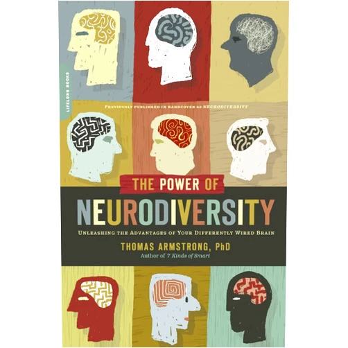 Ph.D. Thomas Armstrong PhD The Power of Neurodiversity: Unleashing the Advantages of Your Differently Wired Brain (published in hardcover as Neurodiversity)