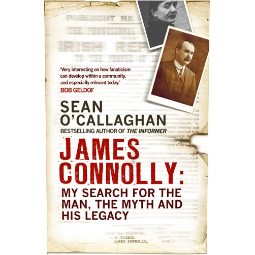 By Sean O'Callaghan (Author) James Connolly: My Search for the Man, the Myth and His Legacy