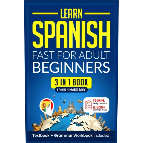 Speak Abroad Academy Learn Spanish Fast for Adult Beginners: 3-in-1 Workbook: Master Spanish with 15-Minute Daily Lessons, Practical Exercises, Common Words & Phrases, and Essential Grammar Rules to Live By (Easy Spanish)