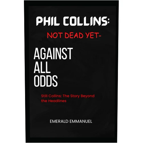 EMERALD EMMANUEL PHIL COLLINS: NOT DEAD YET-AGAINST ALL ODDS: STILL COLLINS: THE STORY BEYOND THE HEADLINES