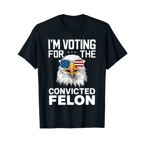 Patriot's Collection Winner 2024 Co. I'm Voting For The Convicted Felon American Bald Eagle T-Shirt