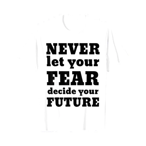 Hustle Quotes Never let your fear decide your future Motivation Tshirt