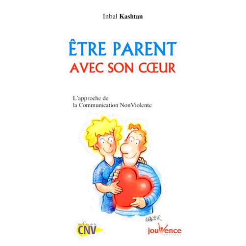 French Edition by Inbal Kashtan (Author) n°122 Etre parent avec son coeur: L'approche de la communication non violente