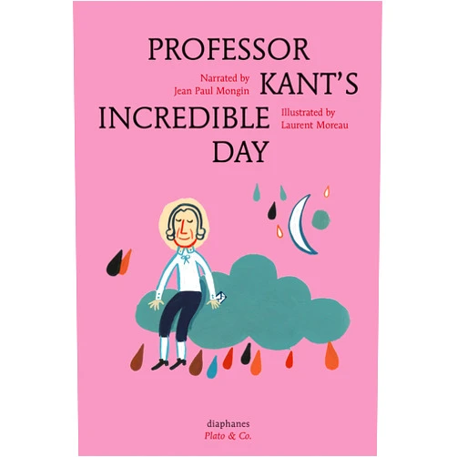 By Jean Paul Mongin (Author), Laurent Moreau (Illustrator), Anna Street (Translator) & 0 more Format: Kindle Edition Professor Kant's Incredible Day (Plato & Co.)