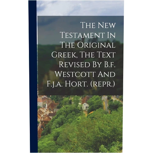Anonymous The New Testament In The Original Greek, The Text Revised By B.f. Westcott And F.j.a. Hort. (repr.)