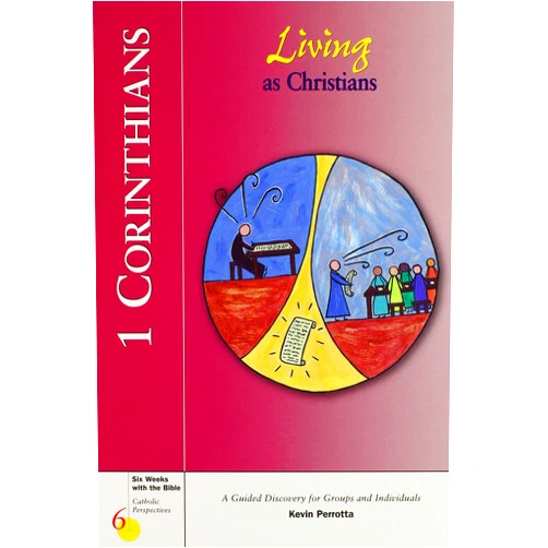 Mr. Kevin Perrotta 1 Corinthians: Living as Christians (Six Weeks with the Bible)