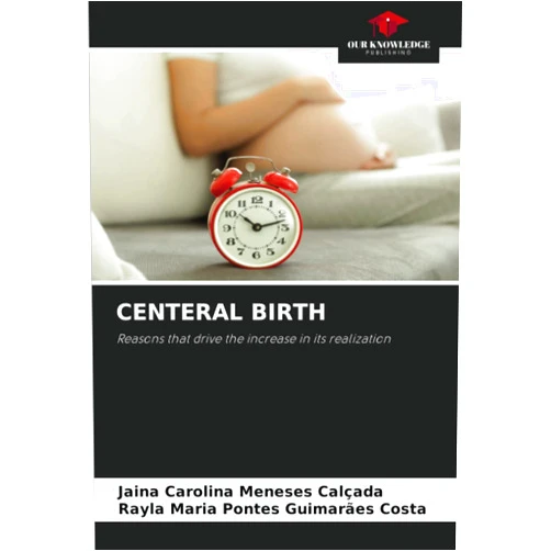 Jaina Carolina Meneses Calçada,Rayla Maria Pontes Guimarães Costa CENTERAL BIRTH: Reasons that drive the increase in its realization