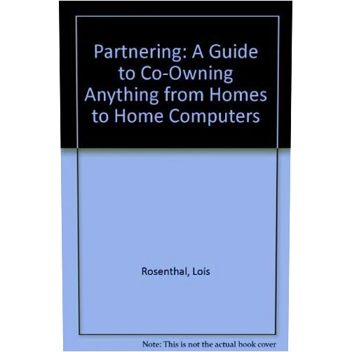 By Lois Rosenthal (Author) Partnering: A Guide to Co-Owning Anything from Homes to Home Computers