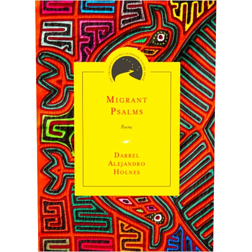 Darrel Alejandro Holnes Migrant Psalms: Poems (Drinking Gourd Chapbook Poetry Prize)