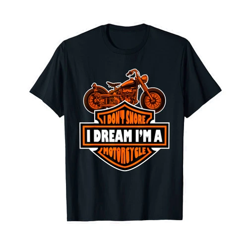 Snoring Biker & Motorcycle Shirts I Don't Snore I Dream I'm A Motorcycle - Snoring Biker Gift T-Shirt