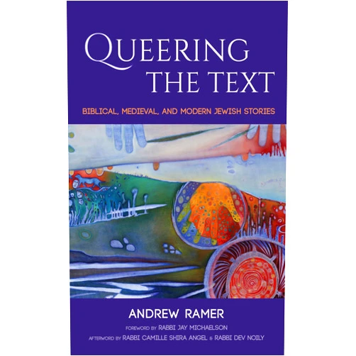 Andrew Ramer,Camille Shira Angel,Jay Michaelson Queering the Text