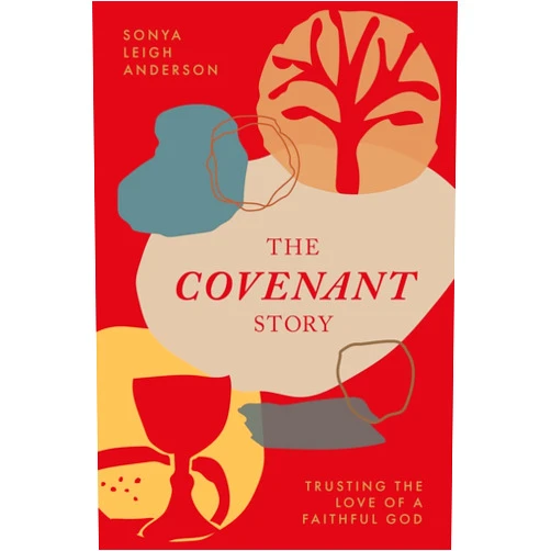 Sonya Anderson The Covenant Story: Trusting the Love of a Faithful God