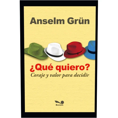 Anselm Grün ¿QUÉ QUIERO?: coraje y valor para decidir (Anselm Grün) (Spanish Edition)