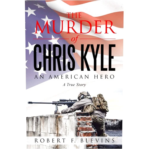 Robert F. Blevins The Murder of Chris Kyle