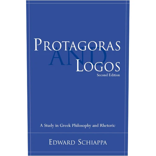 By Edward Schiappa (Author) Protagoras and Logos: A Study in Greek Philosophy and Rhetoric (Studies in Rhetoric/Communication)