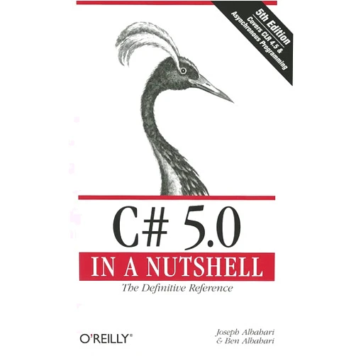 Joseph Albahari,Ben Albahari C# 5.0 in a Nutshell: The Definitive Reference