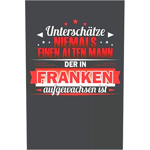 German Edition by Adam Rousinovic (Author) Unterschätze niemals einen alten Mann der in Franken aufgewachsen ist: Praktischer Wochenplaner für ein ganzes Jahr ohne festes Datum - 15x23cm (German Edition)