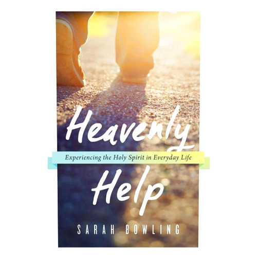 Sarah Bowling Heavenly Help: Experiencing the Holy Spirit in Everyday Life
