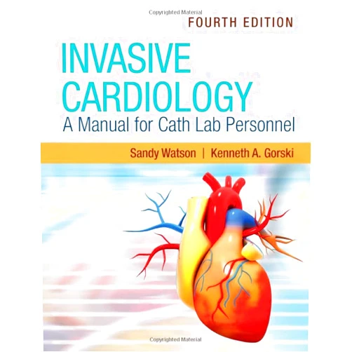 Sandy Watson,Kenneth A . Gorski Invasive Cardiology: A Manual for Cath Lab Personnel