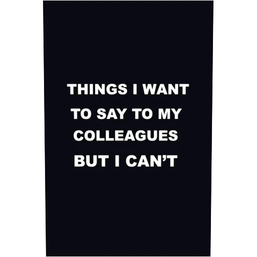 Redone ch Things I Want to Say to My Colleagues But I Can't: 100 Pages Notebook, Lined Blank 6x9, awesome appreciation gift for employees, staff, colleagues. ... Memes Gift for Womene, Men, Wife, Husband