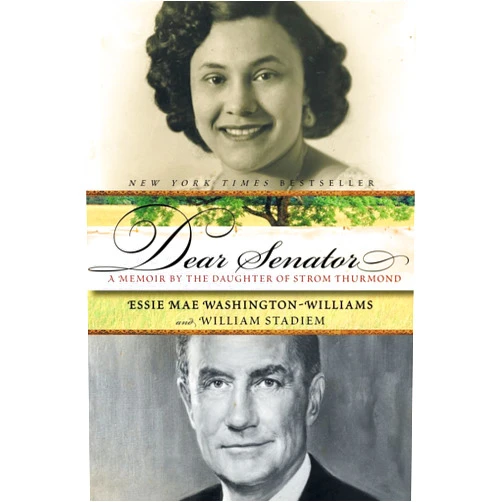 By Essie Mae Washington-Williams (Author), William Stadiem (Author) Dear Senator: A Memoir by the Daughter of Strom Thurmond