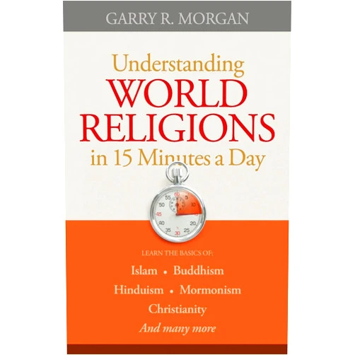 Garry R. Morgan Understanding World Religions in 15 Minutes a Day