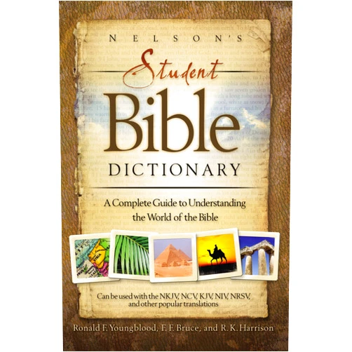 Thomas Nelson,Ronald F. Youngblood,F. F. Bruce,R. K. Harrison Nelson's Student Bible Dictionary: A Complete Guide to Understanding the World of the Bible
