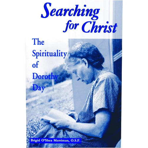 Brigid O'Shea Merriman Searching For Christ: The Spirituality of Dorothy Day (Notre Dame Studies in American Catholicism)