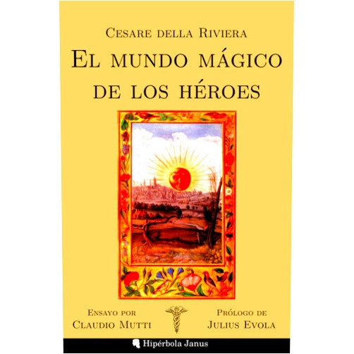 Spanish Edition by Cesare della Riviera (Author), Ángel Fernández Fernández (Editor), Gustavo Mateu Fombuena (Translator), Julius Evola (Preface), Claudio Mutti (Introduction), Miguel Ángel Sánchez López (Contributor) & 4 more El mundo mágico de los héroes (Spanish Edition)