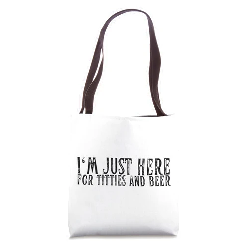Funny Titties and Beer Shirts I'm Just Here For Titties and Beer Funny Beer Boob Lovers Tote Bag