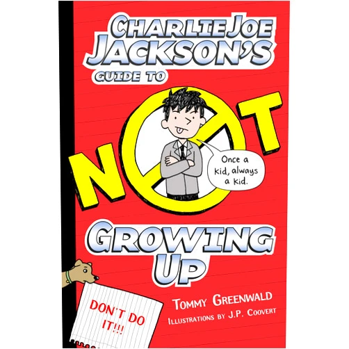 Tommy Greenwald,JP Coovert Charlie Joe Jackson's Guide to Not Growing Up (Charlie Joe Jackson Series, 6)