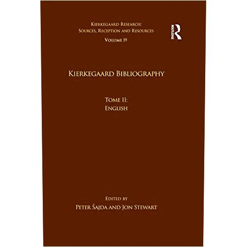Peter Šajda,Jon Stewart Volume 19, Tome II: Kierkegaard Bibliography: English (Kierkegaard Research: Sources, Reception and Resources)