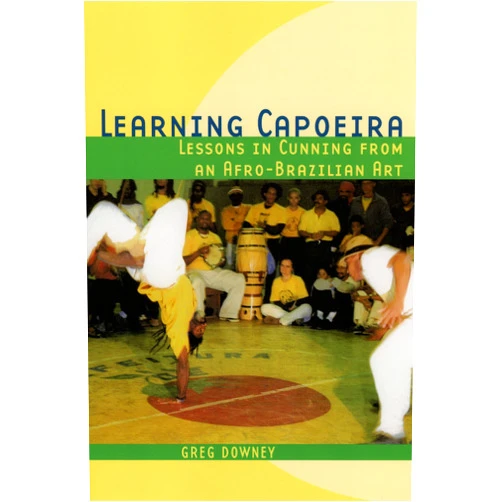 By Greg Downey (Author) Learning Capoeira: Lessons in Cunning from an Afro-Brazilian Art