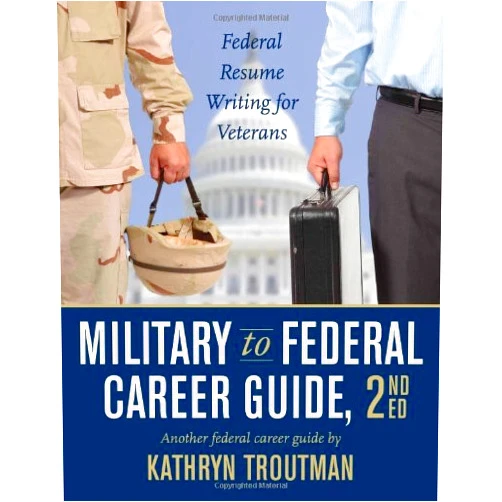 Kathryn Troutman,Paulina Chen,Brian Moore Military to Federal Career Guide, 2nd Edition