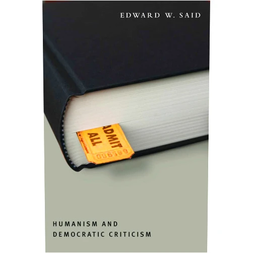 By Edward Said (Author), Akeel Bilgrami (Foreword) Humanism and Democratic Criticism (Columbia Themes in Philosophy)