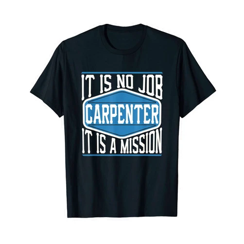 Carpentry Craftsman Joiner Wood Apparel Carpenter It Is No Job It Is A Mission - Funny Work T-Shirt