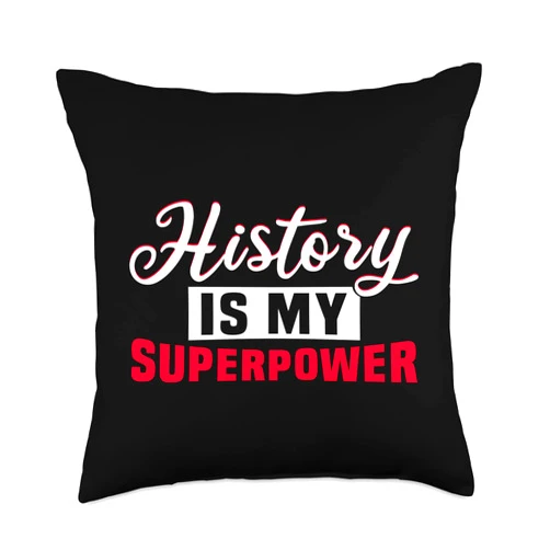 History Designs for Teacher and History Buffs History is My Superpower Throw Pillow, 18x18, Multicolor