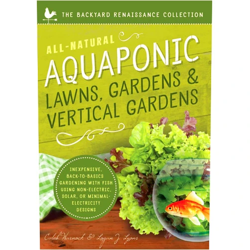 By Caleb Warnock (Author), Logan J Lyons (Author) All-Natural Aquaponic Lawns, Gardens & Vertical Gardens: Inexpensive Back-to-Basics Gardening with Fish Using Non-Electric, Solar, or Minimal-Electricity Designs (The Backyard Renaissance Collection)