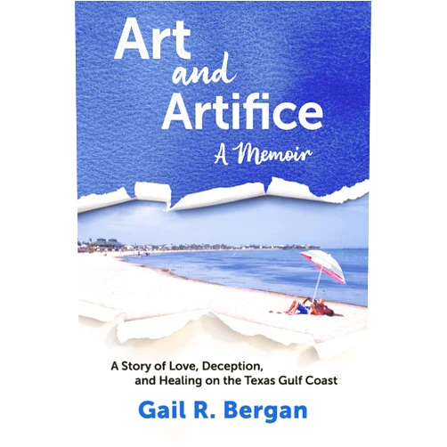 By Gail R. Bergan (Author) Art and Artifice: A Memoir: A Story of Love, Deception, and Healing on the Texas Gulf Coast