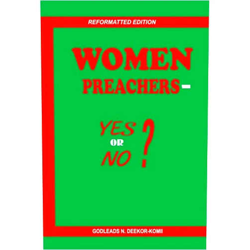 By Godleads Deekor-Komii (Author) Format: Kindle Edition WOMEN PREACHERS - YES OR NO?