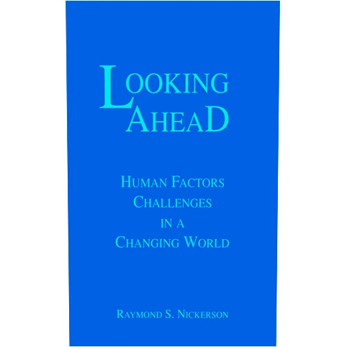 By Raymond S. Nickerson (Author) Format: Kindle Edition Looking Ahead: Human Factors Challenges in A Changing World