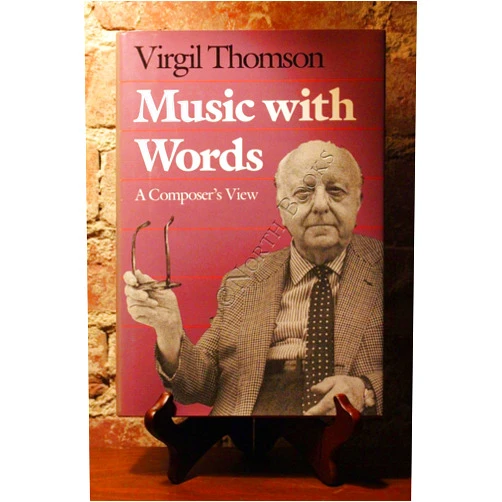 Virgil Thomson Music with Words: A Composer`s View